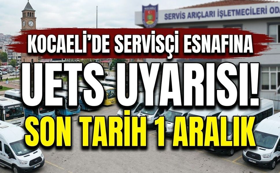 Kocaeli’de Servisçi Esnafına UETS Uyarısı! Son Tarih 1 Aralık