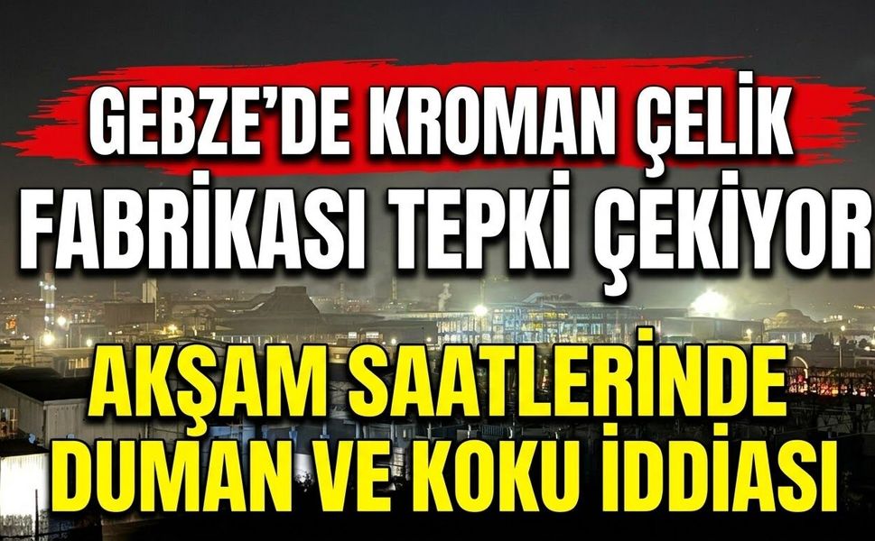 Gebze’de Kroman Çelik Fabrikası Tepki Çekiyor: Akşam Saatlerinde Duman ve Koku İddiası