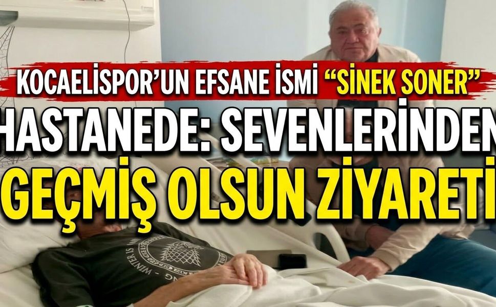 Kocaelispor’un Efsane İsmi “Sinek Soner” Hastanede: Sevenlerinden Geçmiş Olsun Ziyareti