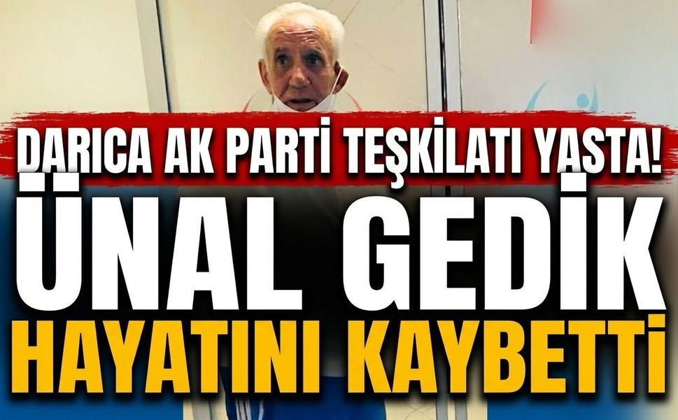 Darıca AK Parti Teşkilatı Yasta! Ünal Gedik Hayatını Kaybetti