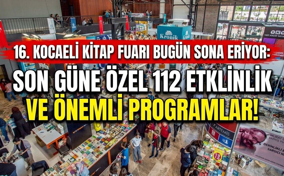 16. Kocaeli Kitap Fuarı Bugün Sona Eriyor: Son Güne Özel 112 Etkinlik ve Önemli Programlar!
