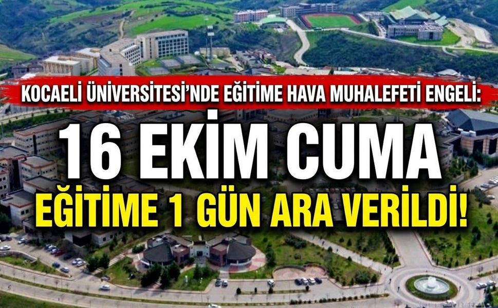 Kocaeli Üniversitesi'nde Eğitime Hava Muhalefeti Engeli: 16 Ekim Cuma Eğitime 1 Gün Ara Verildi!
