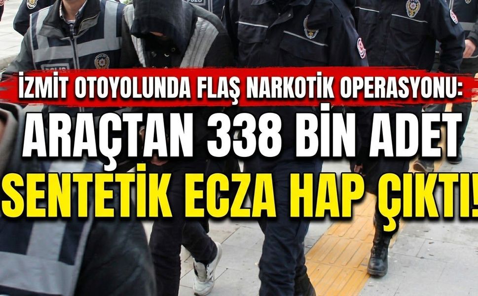 İzmit Otoyolunda Flaş Narkotik Operasyonu: Araçtan 338 Bin Adet Sentetik Ecza Hap Çıktı!