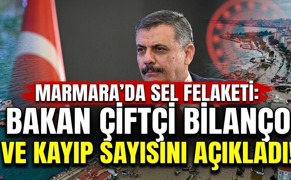 Marmara'da Sel Felaketi: Bakan Çiftçi Bilanço ve Kayıp Sayısını Açıkladı! (İstanbul, Kocaeli, Sakarya)