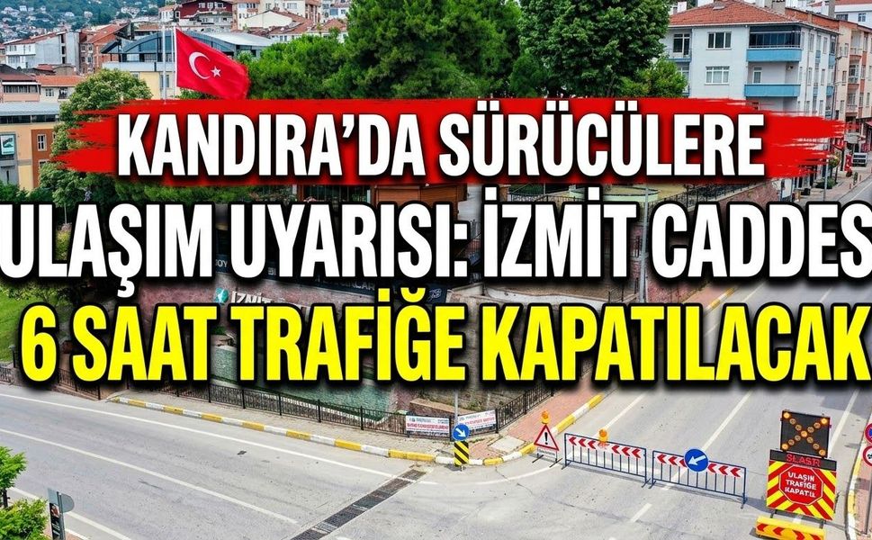 Kandıra’da Sürücülere Ulaşım Uyarısı: İzmit Caddesi 6 Saat Trafiğe Kapatılacak