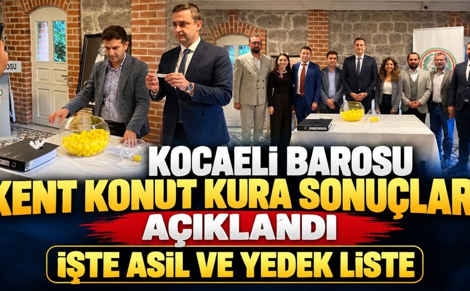 Kocaeli Barosu Kent Konut Kura Sonuçları Açıklandı: İşte Asil ve Yedek Liste