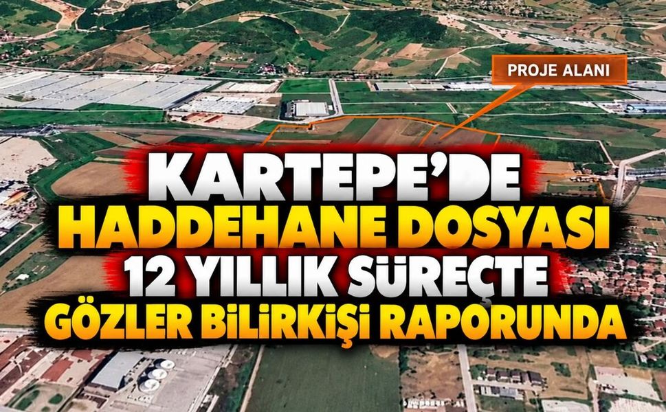 Kartepe’de Haddehane Dosyası: 12 Yıllık Süreçte Gözler Bilirkişi Raporunda