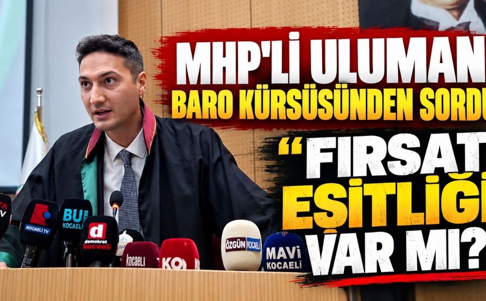 MHP’li Uluman Baro Kürsüsünden Sordu: "Fırsat Eşitliği Var mı?"