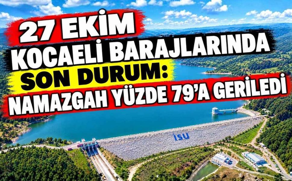 27 Ekim Kocaeli Barajlarında Son Durum: Namazgah Yüzde 79’a Geriledi