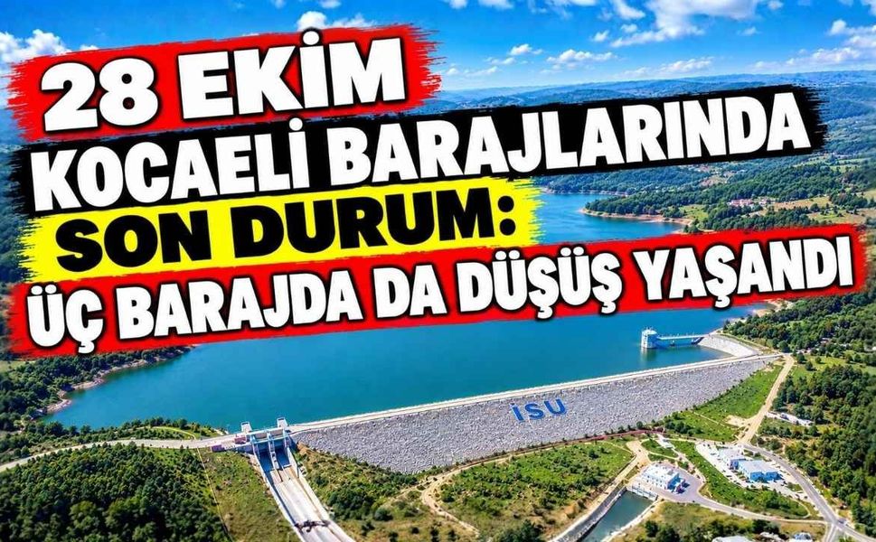 28 Ekim Kocaeli Barajlarında Son Durum Üç Barajda da Düşüş Yaşandı