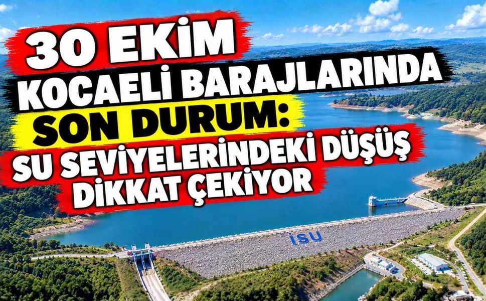 30 Ekim Kocaeli Barajlarında Son Durum: Su Seviyelerindeki Düşüş Dikkat Çekiyor
