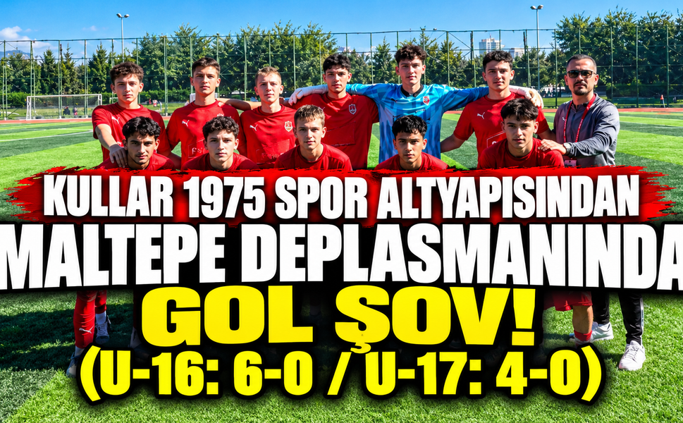 Kullar 1975 Spor Altyapısından Maltepe Deplasmanında Gol Şov! (U-16: 6-0 / U-17: 4-0)