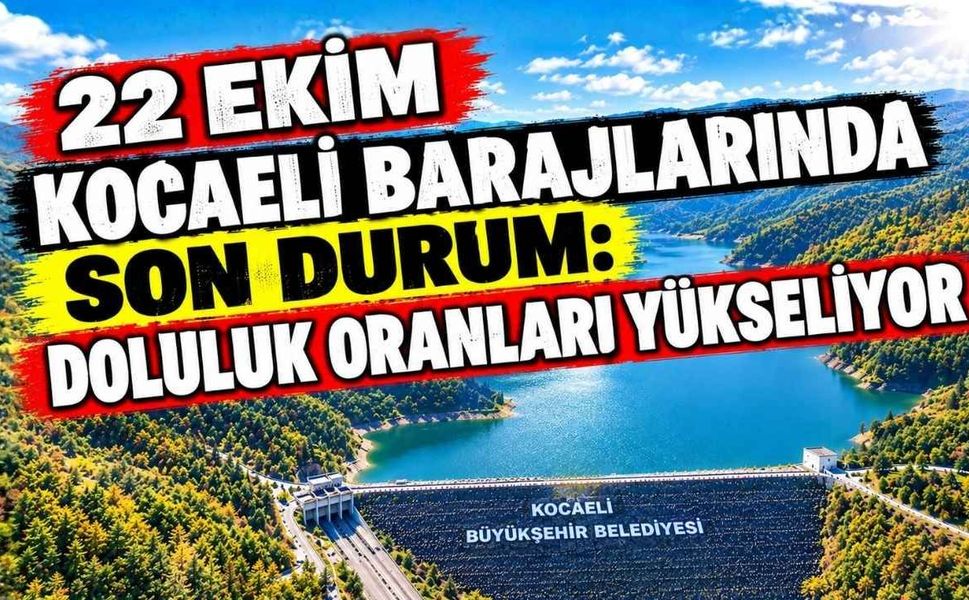 22 Ekim Kocaeli Barajlarında Son Durum: Doluluk Oranları Yükseliyor