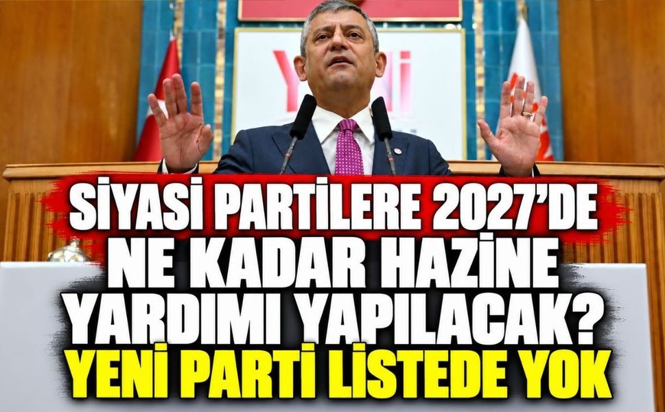 Siyasi partilere 2027’de ne kadar Hazine yardımı yapılacak? YENİ Parti listede yok