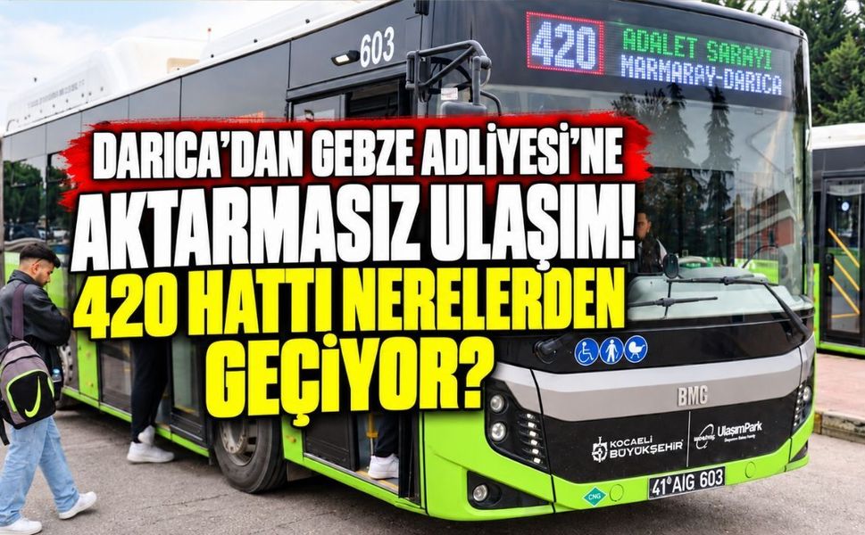 Darıca’dan Gebze Adliyesi’ne aktarmasız ulaşım! 420 hattı nerelerden geçiyor?