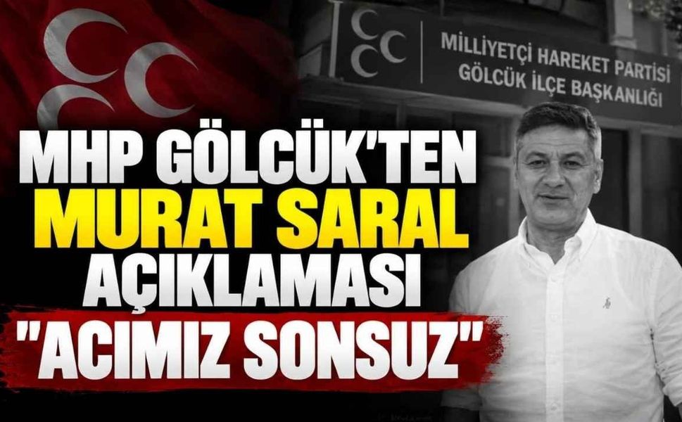 MHP Gölcük'ten Murat Saral Açıklaması: 'Acımız Sonsuz'