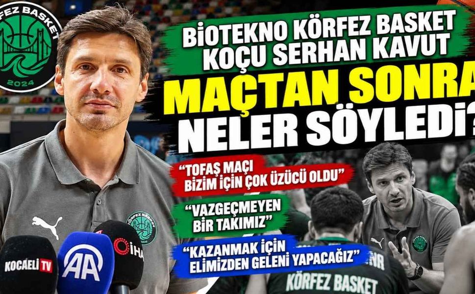 Biotekno Körfez Basket Koçu Serhan Kavut maçtan sonra neler söyledi? “Vazgeçmeyen bir takımız”