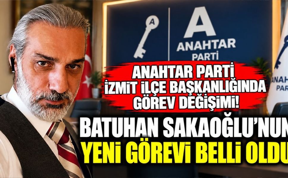 Anahtar Parti İzmit İlçe Başkanlığında görev değişimi! Batuhan Sakaoğlu'nun yeni görevi belli oldu