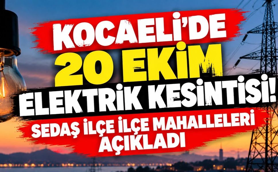 Kocaeli’de 20 Ekim Elektrik Kesintisi! SEDAŞ İlçe İlçe Mahalleleri Açıkladı