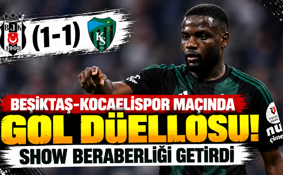 Beşiktaş-Kocaelispor maçında gol düellosu! Show beraberliği getirdi
