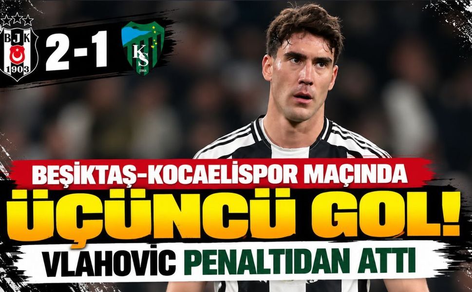 Beşiktaş-Kocaelispor maçında üçüncü gol! Vlahovic penaltıdan attı