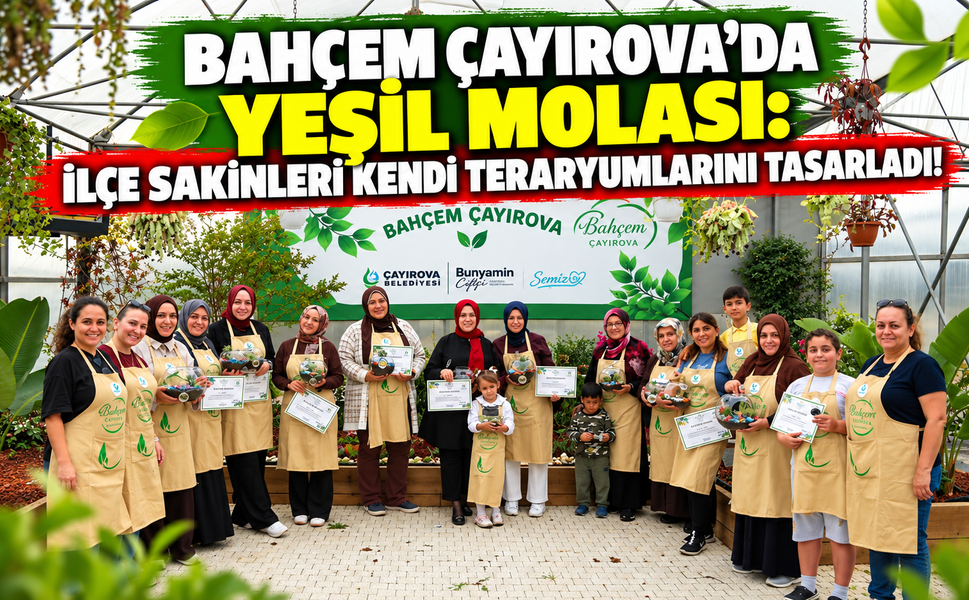 Bahçem Çayırova’da Yeşil Molası: İlçe Sakinleri Kendi Teraryumlarını Tasarladı!