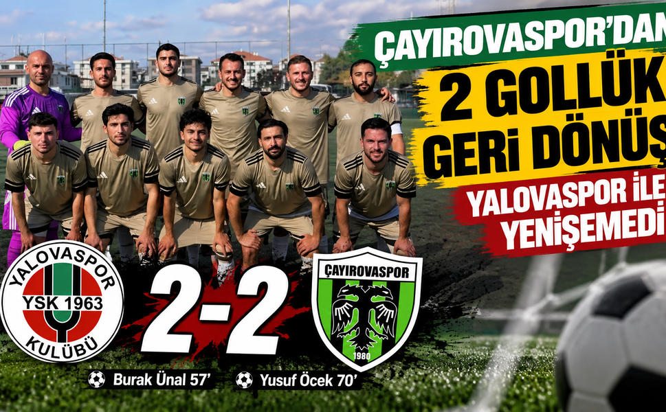 Çayırovaspor’dan 2 gollük geri dönüş: Yalovaspor ile yenişemedi