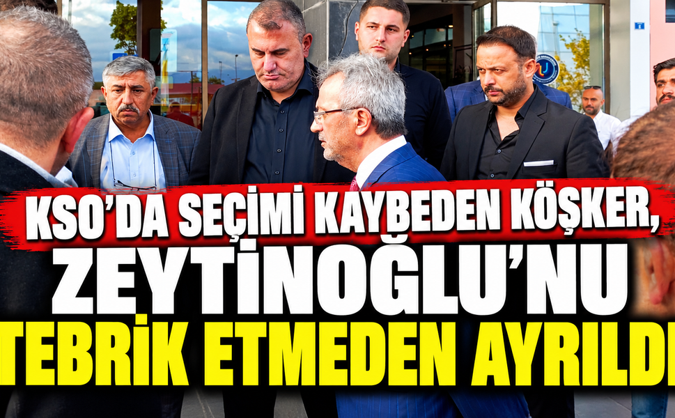 KSO’da seçimi kaybeden Köşker, Zeytinoğlu’nu tebrik etmeden ayrıldı