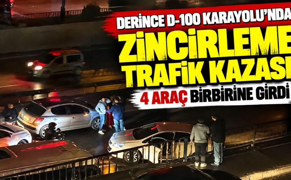 Derince D-100 Karayolu'nda zincirleme trafik kazası! 4 araç birbirine girdi