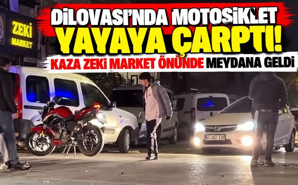 Dilovası'nda motosiklet yayaya çarptı! Kaza Zeki Market önünde meydana geldi