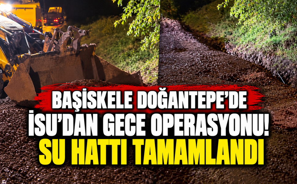 Başiskele Doğantepe’de İSU’dan Gece Operasyonu! Su Hattı Tamamlandı