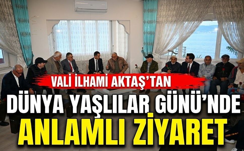Vali İlhami Aktaş’tan Dünya Yaşlılar Günü’nde anlamlı ziyaret