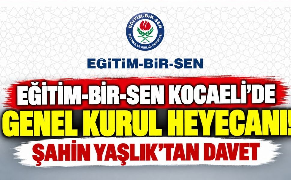 Eğitim-Bir-Sen Kocaeli'de genel kurul heyecanı! Şahin Yaşlık'tan davet