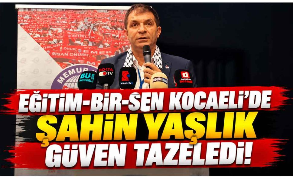 Eğitim-Bir-Sen Kocaeli'de Şahin Yaşlık güven tazeledi! Yeni hedefini açıkladı