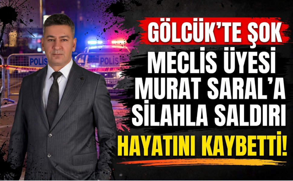 Gölcük Belediye Meclis Üyesi Murat Saral silahlı saldırıda hayatını kaybetti!