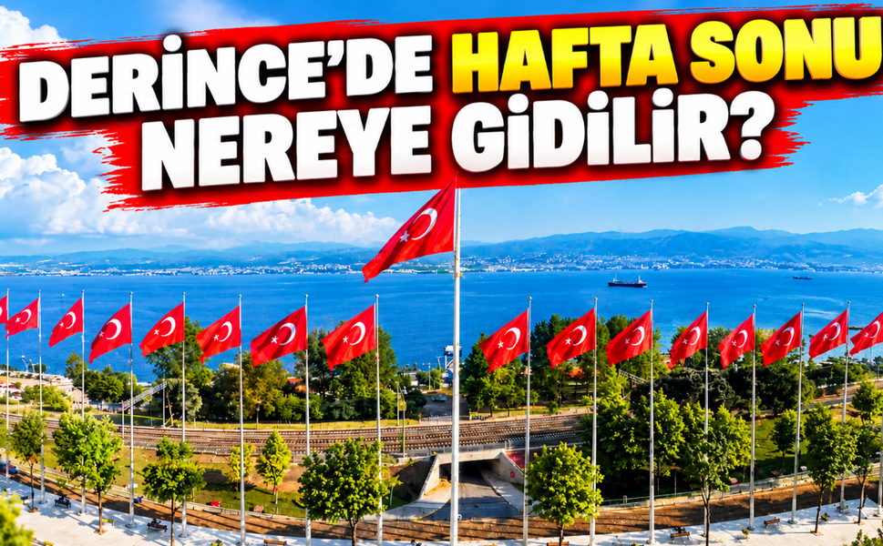 Derince'de hafta sonu nereye gidilir? İşte gezilecek en güzel 3 yer!