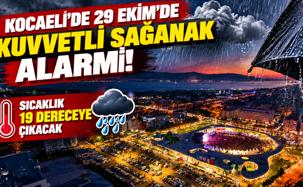 Kocaeli'de 29 Ekim'de kuvvetli sağanak alarmı! Sıcaklık 19 dereceye çıkacak
