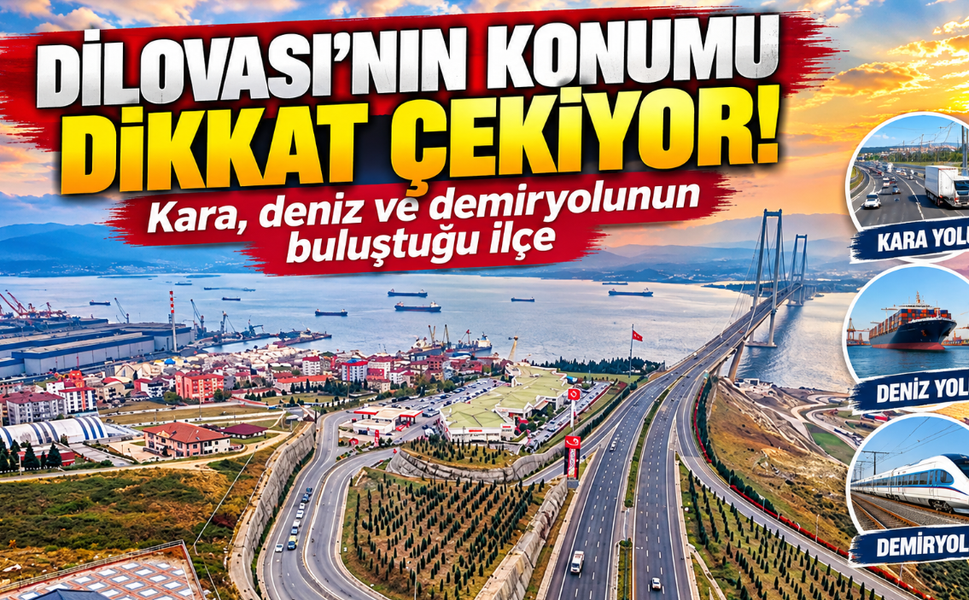 Dilovası'nın konumu dikkat çekiyor! Kara, deniz ve demiryolunun buluştuğu ilçe