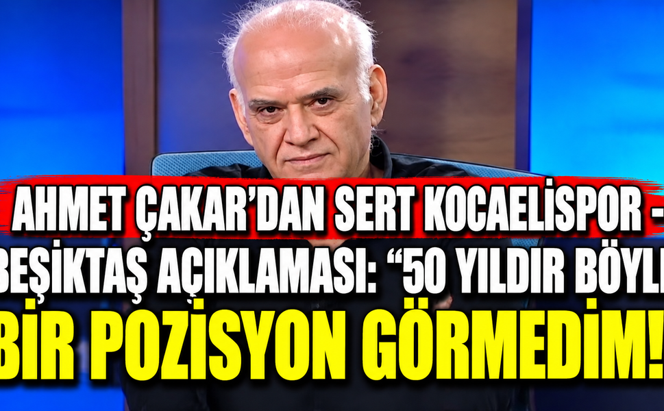 Ahmet Çakar'dan Sert Kocaelispor - Beşiktaş Açıklaması: "50 Yıldır Böyle Bir Pozisyon Görmedim!"