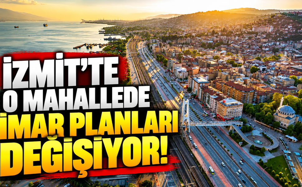 İzmit’te O Mahallede İmar Planları Değişiyor! Çok Sayıda Parseli İlgilendiriyor