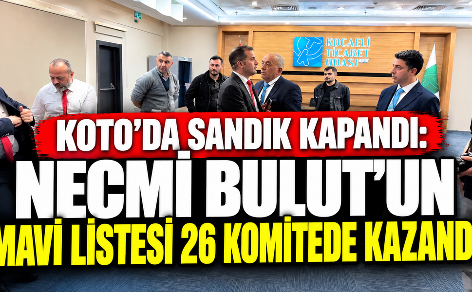 KOTO’da Sandık Kapandı: Necmi Bulut’un Mavi Listesi 26 Komitede Kazandı