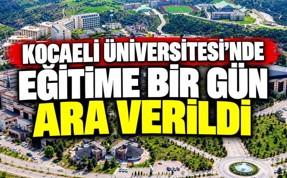 Kocaeli Üniversitesi'nde Eğitime Bir Gün Ara Verildi