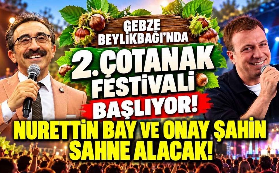 Gebze Beylikbağı’nda 2. Çotanak Festivali Başlıyor! Nurettin Bay ve Onay Şahin Sahne Alacak