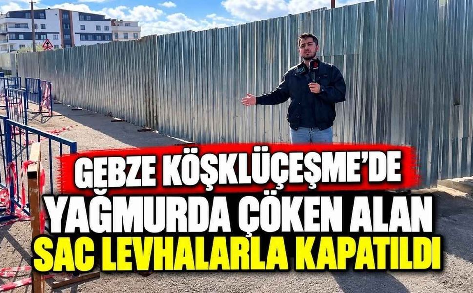 Gebze Köşklüçeşme’de Yağmurda Çöken Alan Sac Levhalarla Kapatıldı