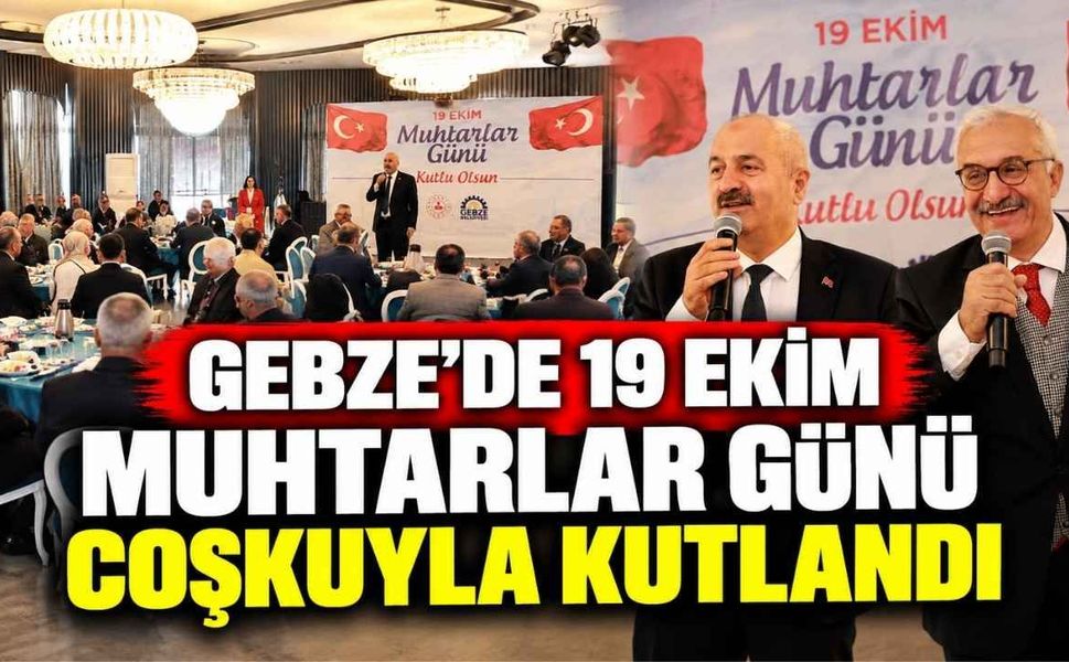 Gebze’de 19 Ekim Muhtarlar Günü Coşkuyla Kutlandı