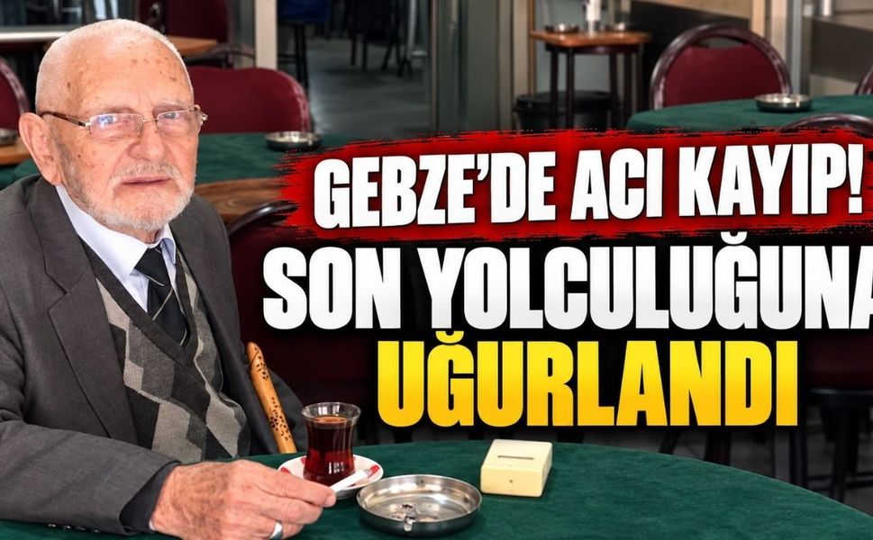 Gebze’de acı kayıp! Son yolculuğuna uğurlandı