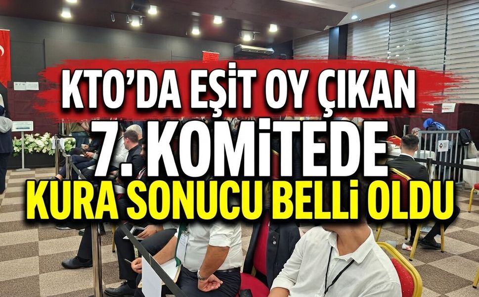 KTO’da Eşit Oy Çıkan 7. Komitede Kura Sonucu Belli Oldu