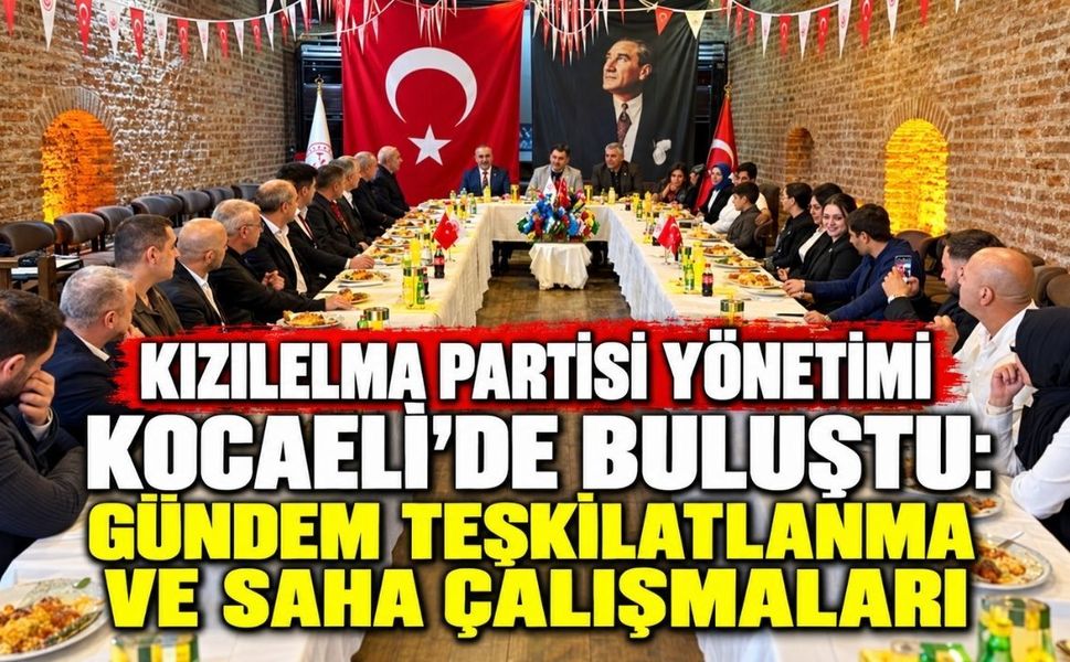 Kızılelma Partisi yönetimi Kocaeli’de buluştu: Gündem teşkilatlanma ve saha çalışmaları