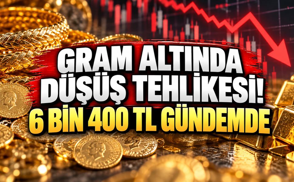 Gram altında düşüş tehlikesi! 6 bin 400 TL seviyesi gündemde