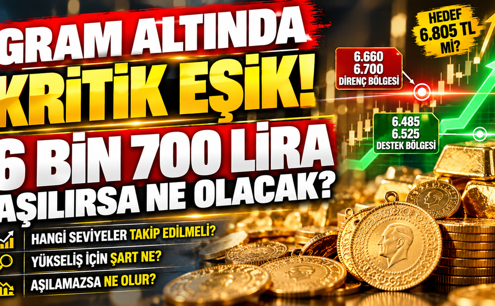 Gram altında kritik eşik! 6 bin 700 lira aşılırsa ne olacak?